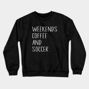 Cool Soccer Mom Life With Saying Weekends Coffee and Soccer Crewneck Sweatshirt